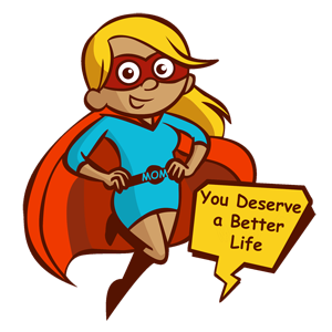 Hero Mom with you deserve a better life speech bubble